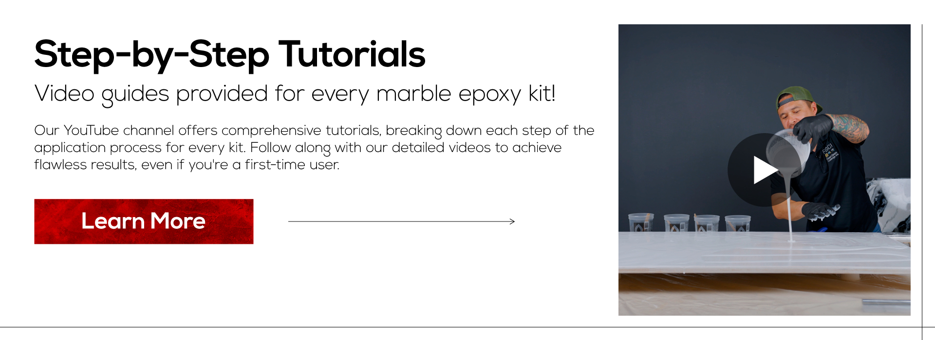 Step-by-Step Tutorials. Video guides provided for every marble epoxy kit! Our YouTube channel offers comprehensive tutorials, breaking down each step of the application process for every kit. Follow along with our detailed videos to achieve flawless results, even if you're a first-time user.